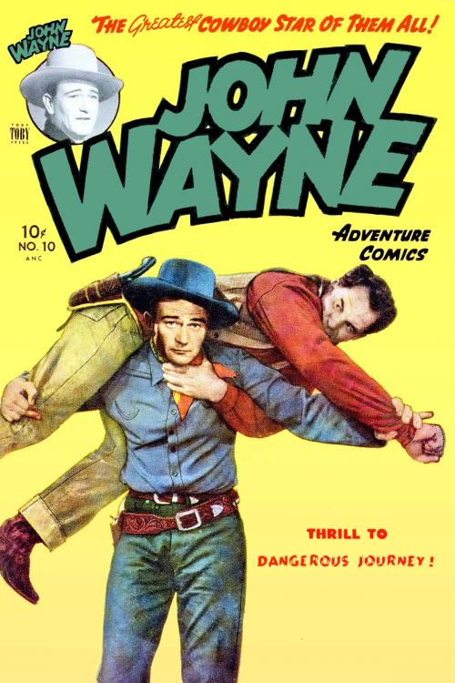 Cover of the book John Wayne Adventure Comics, Number 10, Dangerous Journey by Toby/Minoan, Yojimbo Press LLC