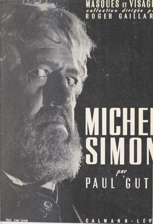 Cover of the book Michel Simon by Paul Guth, Roger Gaillard, Calmann-Lévy (réédition numérique FeniXX)