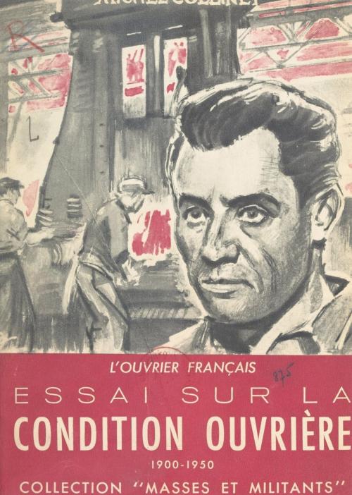 Cover of the book L'ouvrier français : essai sur la condition ouvrière, 1900-1950 by Michel Collinet, (Éditions de l'Atelier) réédition numérique FeniXX