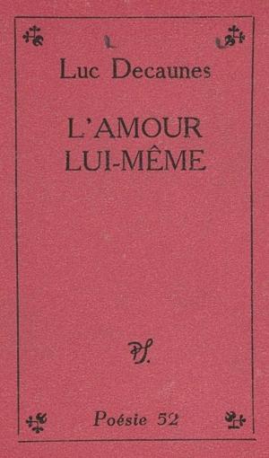 Cover of the book L'amour lui-même by Bruno Grégoire, Bernard Vargaftig, Jean-Marie Gleize