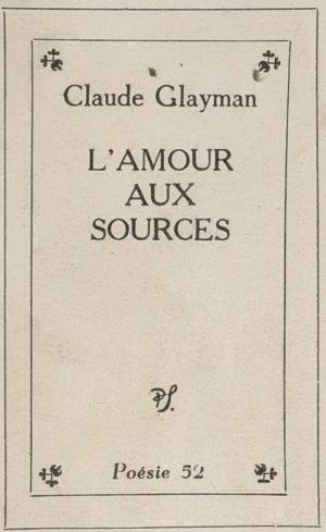 Cover of the book L'amour aux sources by Bernard Vargaftig