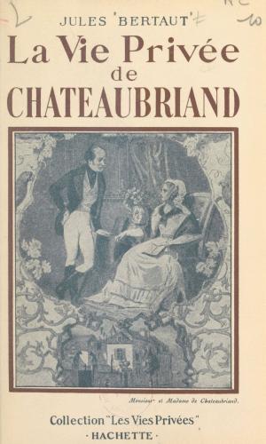 Cover of the book La vie privée de Chateaubriand by Jean-Louis Bory, Maurice Genevoix