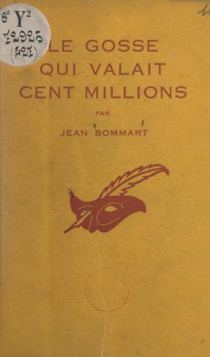 Cover of the book Le gosse qui valait cent millions by Erik-J. Certön, Armand Ziwès, Albert Pigasse
