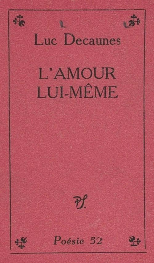 Cover of the book L'amour lui-même by Luc Decaunes, (Seghers) réédition numérique FeniXX