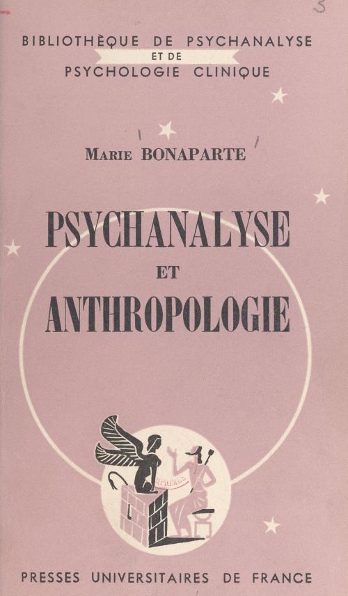 Cover of the book Psychanalyse et anthropologie by Marie Bonaparte, Daniel Lagache, (Presses universitaires de France) réédition numérique FeniXX
