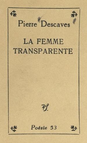 Cover of the book La femme transparente by Bernard Delvaille, Jean Roire