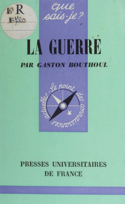 Cover of the book La guerre by Gaston Bouthoul, Paul Angoulvent, Presses universitaires de France (réédition numérique FeniXX)