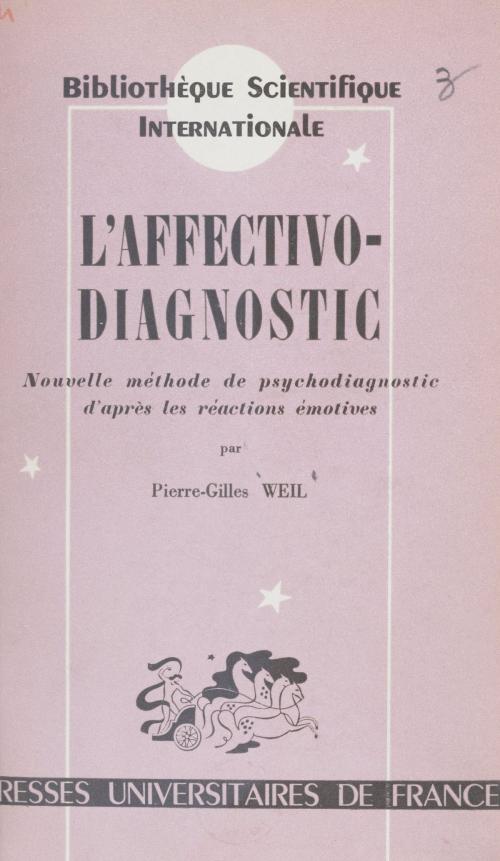 Cover of the book L'affectivo-diagnostic by Pierre-Gilles Weil, Henri Piéron, (Presses universitaires de France) réédition numérique FeniXX