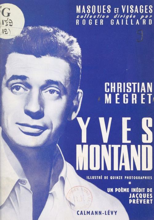 Cover of the book Yves Montand by Christian Mégret, Jacques Prévert, Roger Gaillard, Calmann-Lévy (réédition numérique FeniXX)