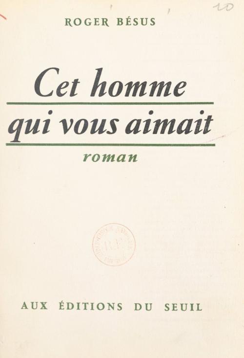 Cover of the book Cet homme qui vous aimait by Roger Bésus, (Seuil) réédition numérique FeniXX