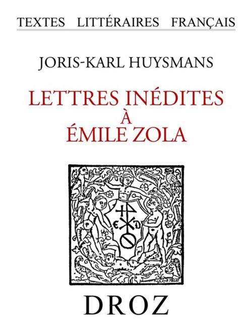 Cover of the book Lettres inédites à Emile Zola by Joris-Karl Huysmans, Librairie Droz