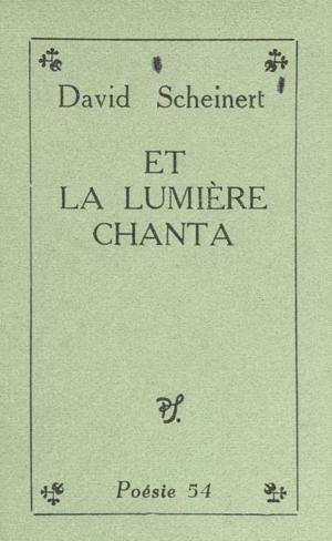 Cover of the book Et la lumière chanta by Carl Theodor Dreyer, Claude Perrin, Pierre Lherminier