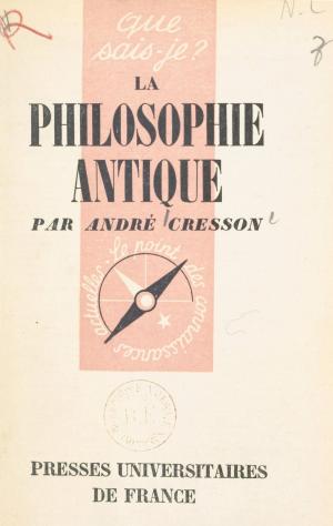 Cover of the book La philosophie antique by Alain Lancelot, Jean Meynaud, Paul Angoulvent