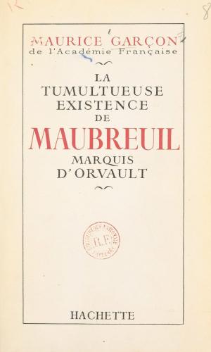 Cover of the book La tumultueuse existence de Maubreuil, marquis d'Orvault by Marc Cholodenko, Paul Otchakovsky-Laurens