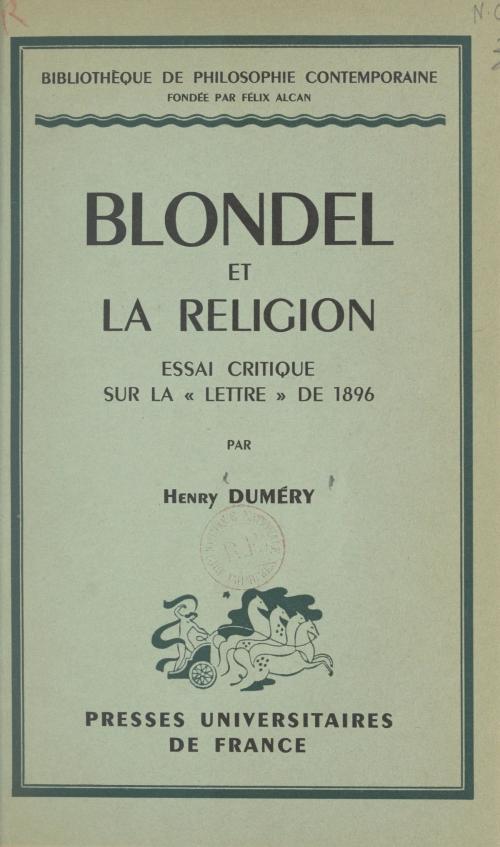 Cover of the book Blondel et la religion by Henry Duméry, Félix Alcan, René Le Senne, (Presses universitaires de France) réédition numérique FeniXX