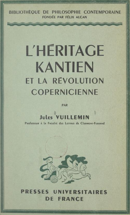 Cover of the book L'héritage kantien et la révolution copernicienne by Jules Vuillemin, Pierre-Maxime Schuhl, (Presses universitaires de France) réédition numérique FeniXX