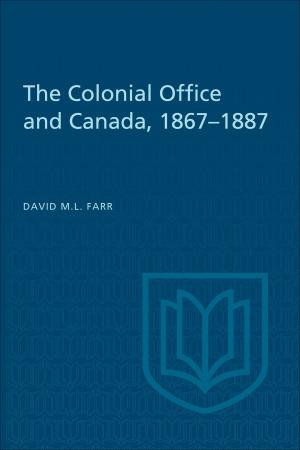 Cover of the book The Colonial Office and Canada 1867-1887 by Annette Louise Bickford