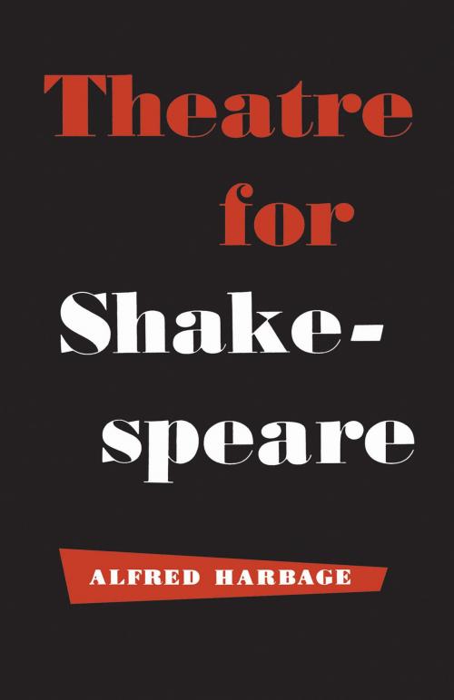 Cover of the book Theatre for Shakespeare by Alfred Harbage, University of Toronto Press, Scholarly Publishing Division