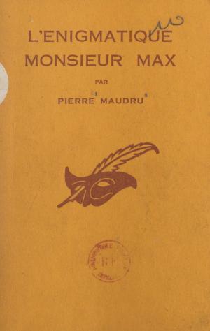 Cover of the book L'énigmatique Monsieur Max by Igor B. Maslowski, Olivier Séchan, Albert Pigasse
