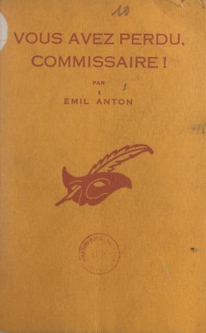 Cover of the book Vous avez perdu, commissaire ! by Erik-J. Certön, Armand Ziwès, Albert Pigasse