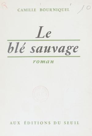 Cover of the book Le blé sauvage by Jean Galard, Claude Durand