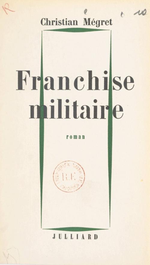 Cover of the book Franchise militaire by Christian Mégret, Julliard (réédition numérique FeniXX)