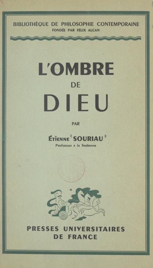 Cover of the book L'ombre de Dieu by Étienne Souriau, Félix Alcan, Pierre-Maxime Schuhl, (Presses universitaires de France) réédition numérique FeniXX