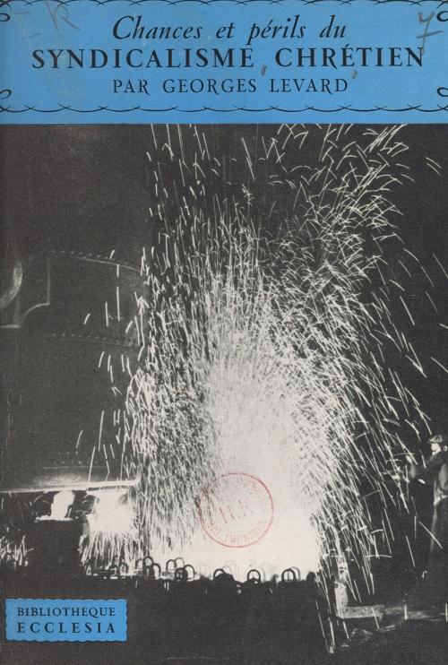 Cover of the book Chances et périls du syndicalisme chrétien by Georges Levard, Daniel-Rops, (Fayard) réédition numérique FeniXX