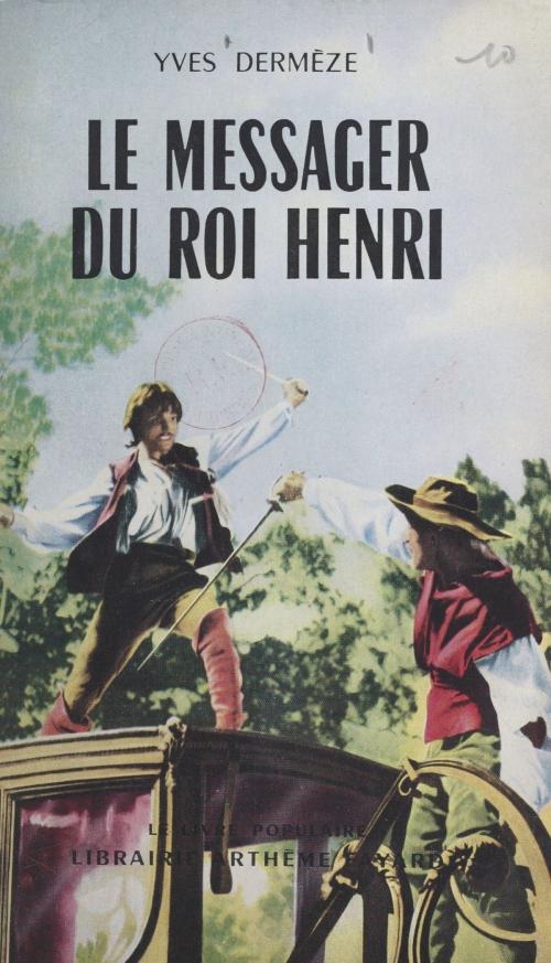 Cover of the book Le messager du roi Henri by Yves Dermèze, (Fayard) réédition numérique FeniXX