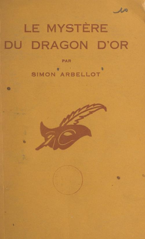 Cover of the book Le mystère du dragon d'or by Simon Arbellot, Albert Pigasse, (Éditions Du Masque) réédition numérique FeniXX