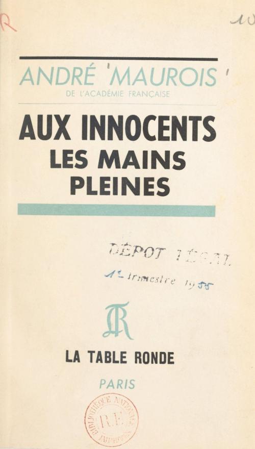 Cover of the book Aux innocents les mains pleines by André Maurois, (La Table Ronde) réédition numérique FeniXX