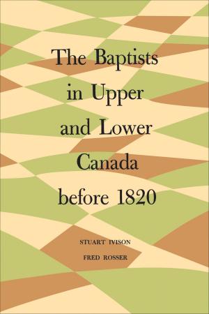 Cover of the book The Baptists in Upper and Lower Canada before 1820 by Stephanie Griffiths, Michael  Maraun, Jarkko Jalava