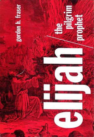 Cover of the book Elijah the Pilgrim Prophet by Gilbert Morris