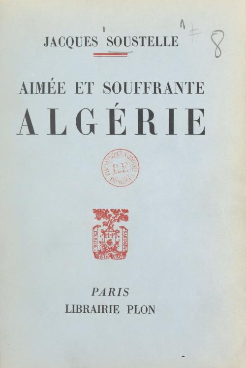 Cover of the book Aimée et souffrante Algérie by Jacques Soustelle, (Plon) réédition numérique FeniXX