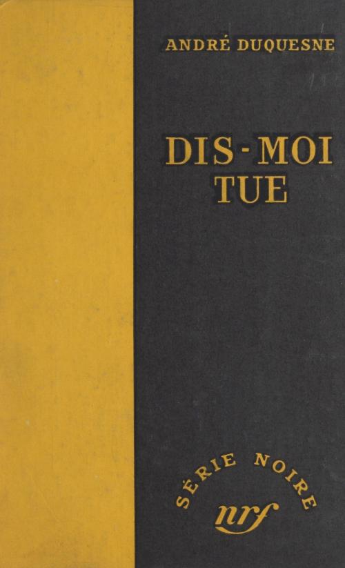Cover of the book Dis-moi tue by André Duquesne, Marcel Duhamel, FeniXX réédition numérique