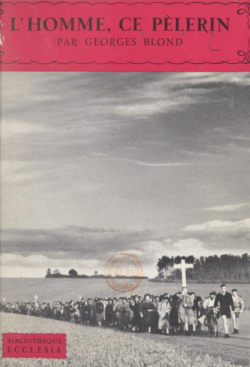 Cover of the book L'homme, ce pèlerin by Georges Blond, Daniel-Rops, (Fayard) réédition numérique FeniXX