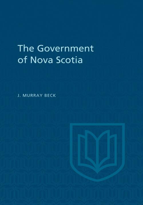 Cover of the book The Government of Nova Scotia by James Murray Beck, University of Toronto Press, Scholarly Publishing Division