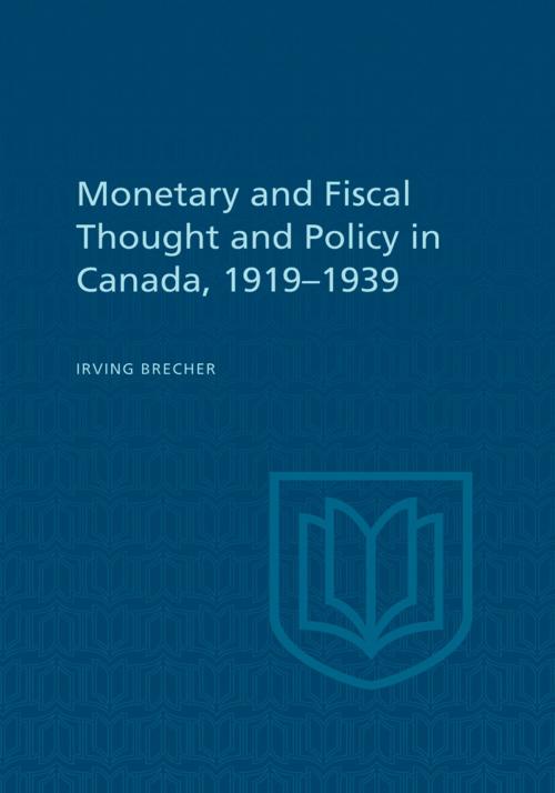 Cover of the book Monetary and Fiscal Thought and Policy in Canada, 1919-1939 by Irving Brecher, University of Toronto Press, Scholarly Publishing Division