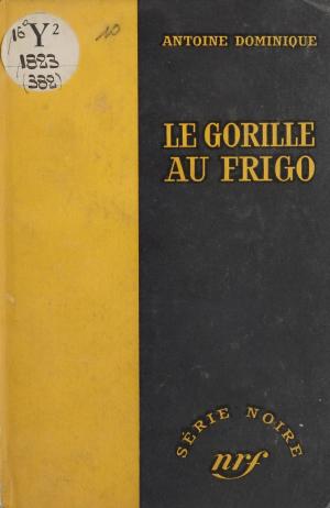 Cover of the book Le gorille au frigo by Maxime Delamare, Marcel Duhamel