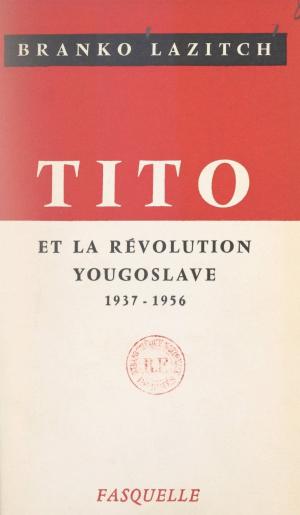 Cover of the book Tito et la révolution yougoslave by Dominique Fernandez de l'Académie Française