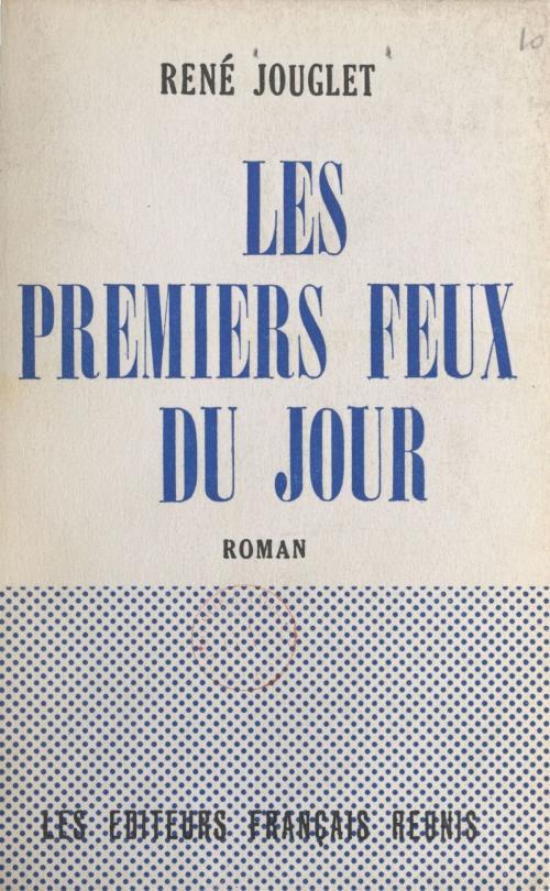 Cover of the book Les premiers feux du jour by René Jouglet, FeniXX réédition numérique