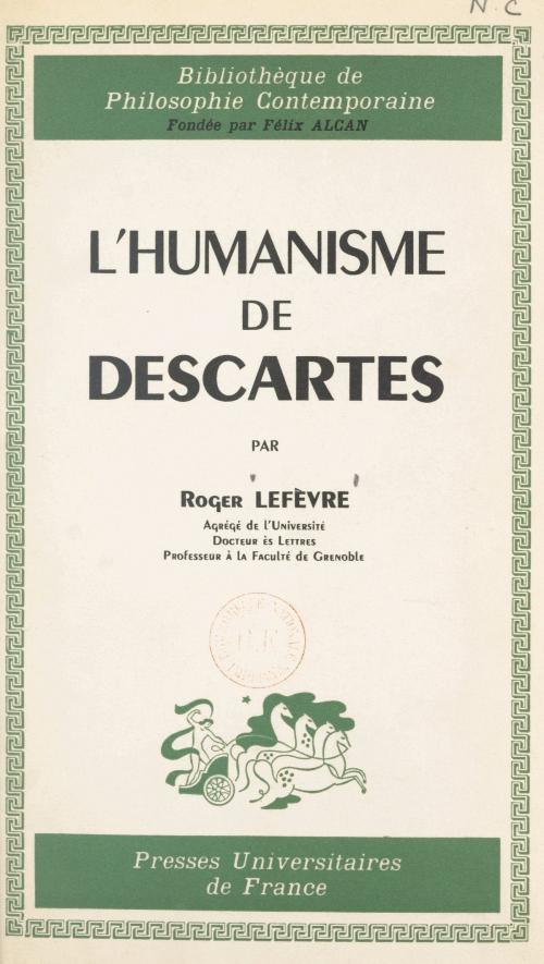 Cover of the book L'humanisme de Descartes by Roger Lefèvre, Pierre-Maxime Schuhl, (Presses universitaires de France) réédition numérique FeniXX