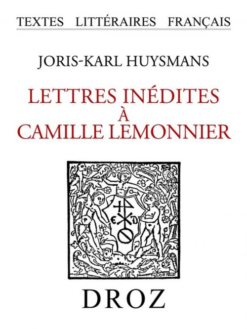 Cover of the book Lettres inédites à Camille Lemonnier by Joris-Karl Huysmans, Librairie Droz