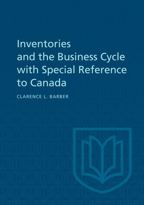 Cover of the book Inventories and the Business Cycle by Clarence Barber, University of Toronto Press, Scholarly Publishing Division