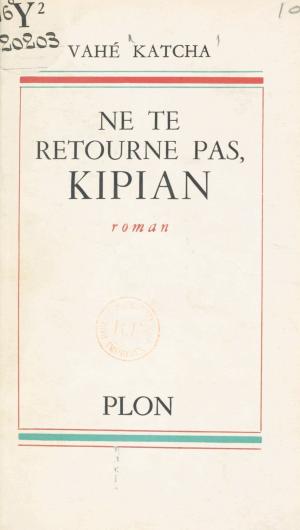 Cover of the book Ne te retourne pas, Kipian by Philippe Boyer, Claude Moatti