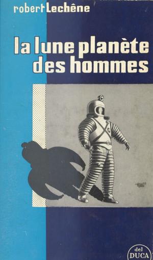 Cover of the book La lune, planète des hommes by Lucien Giraudo, Henri Mitterand