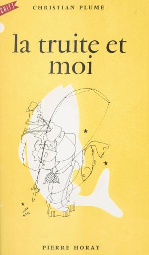Cover of the book La truite et moi by Colloque international Salut Armand Gatti, Philippe Tancelin