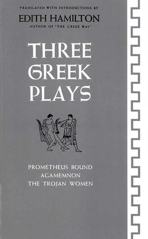 Cover of the book Three Greek Plays: Prometheus Bound, Agamemnon, The Trojan Women by , W. W. Norton & Company