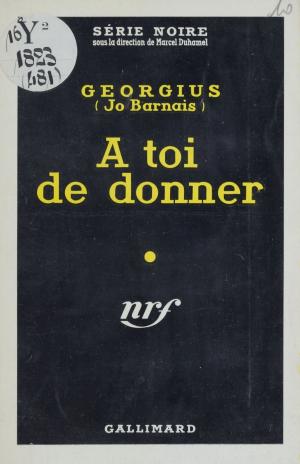 Cover of the book A toi de donner by René Jouglet, Paul Morand