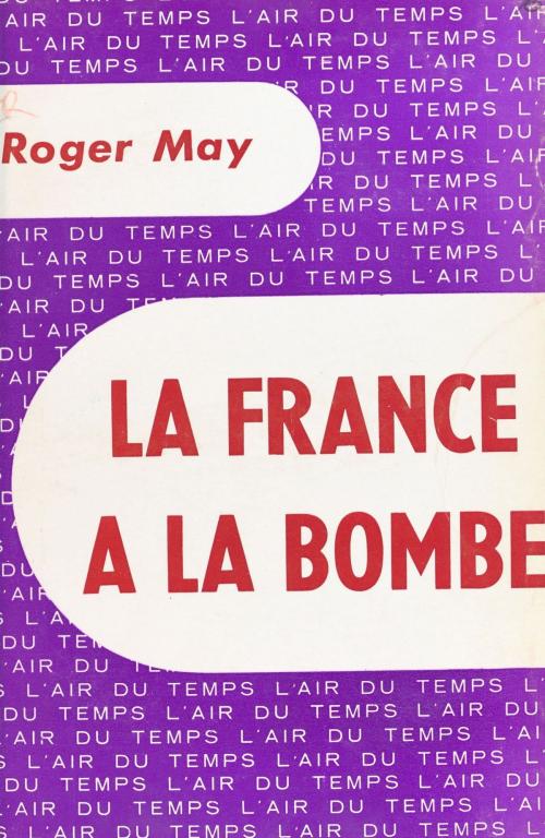 Cover of the book La France a la bombe by May Roger, Pierre Lazareff, Gallimard (réédition numérique FeniXX)